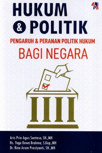 HUKUM & POLITIK : PENGARUH & PERANAN POLITIK HUKUM BAGI NEGARA