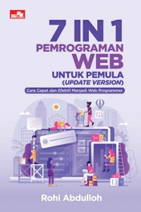 7 IN 1 PEMORGAMAN WEB UNTUK PEMULA (UPDATE VERSION): Cara Cepat dan Efektif Menjadi Web Programmer