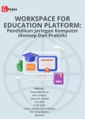 WORKSPACE FOR EDUCATION PLATFORM: Pendidikan Jaringan Komputer (Konsep dan Praktik)