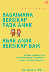 BAGAIMANA BERSIKAP PADA ANAK AGAR ANAK BERSIKAP BAIK