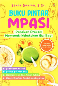 BUKU PINTAR MPASI: Pandai Praktis Memenuhi Kebutuhan Gizi Bayi