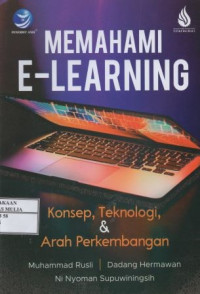 MEMAHAMI E-LEARNING : KONSEP, TEKONOLOGI, & ARAH PERKEMBANGAN