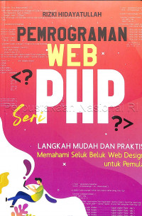 Pemrograman Web Seri PHP : Langkah Mudah Dan Praktis Memahami Seluk Beluk Web design untuk Pemula