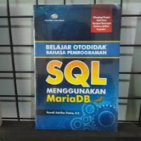 Belajar otodidak bahasa pemrograman sql menggunakan mariadb : dilengkapi dengan studi kasus \